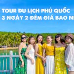Tour du lịch Phú Quốc 3 ngày 2 đêm giá bao nhiêu? Cập nhật chi phí cụ thể